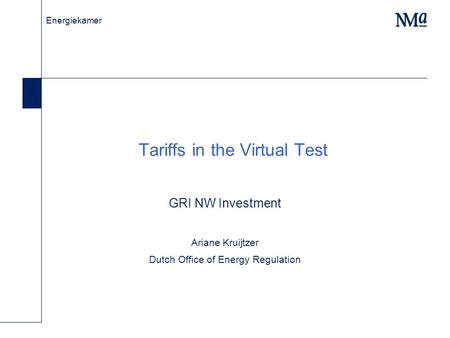 Energiekamer Tariffs in the Virtual Test GRI NW Investment Ariane Kruijtzer Dutch Office of Energy Regulation.