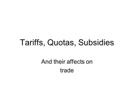 Tariffs, Quotas, Subsidies