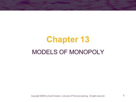 Chapter 13 MODELS OF MONOPOLY