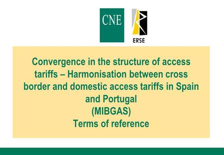 Convergence in the structure of access tariffs – Harmonisation between cross border and domestic access tariffs in Spain and Portugal (MIBGAS) Terms of.