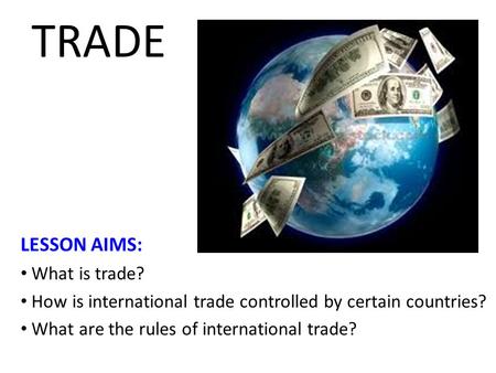 Trade LESSON AIMS: What is trade?