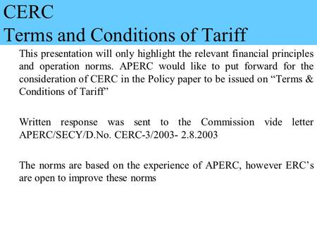 1 CERC Terms and Conditions of Tariff This presentation will only highlight the relevant financial principles and operation norms. APERC would like to.