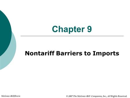 McGraw-Hill/Irwin © 2007 The McGraw-Hill Companies, Inc., All Rights Reserved. Chapter 9 Nontariff Barriers to Imports.