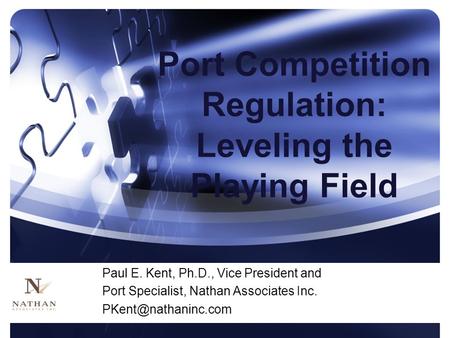 Paul E. Kent, Ph.D., Vice President and Port Specialist, Nathan Associates Inc. Port Competition Regulation: Leveling the Playing Field.