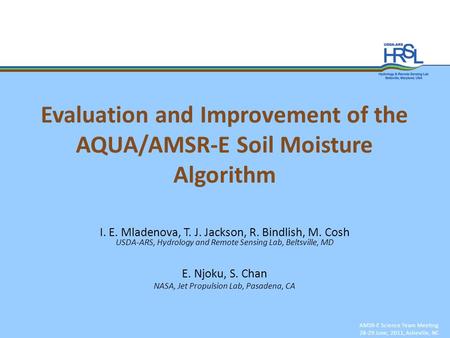Evaluation and Improvement of the AQUA/AMSR-E Soil Moisture Algorithm AMSR-E Science Team Meeting 28-29 June, 2011, Asheville, NC I. E. Mladenova, T. J.