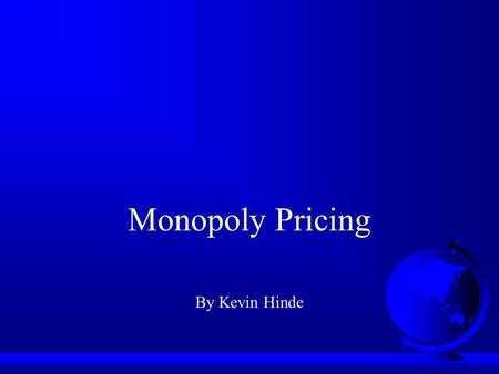 Monopoly Pricing By Kevin Hinde.
