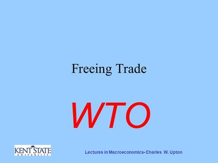 Lectures in Macroeconomics- Charles W. Upton Freeing Trade WTO.