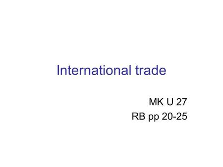 International trade MK U 27 RB pp 20-25. READING PROTECTIONISM AND FREE TRADE RB, pp 20-21 Read paragraphs 1 & 2 to explain: THE COMPARATIVE COST PRINCIPLE.