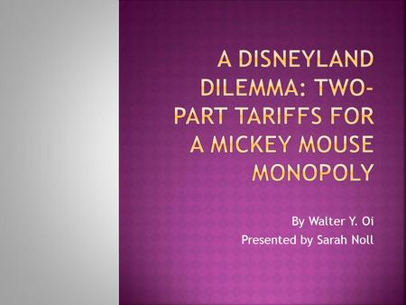 A Disneyland Dilemma: Two-Part Tariffs for a mickey mouse monopoly