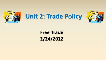 Unit 2: Trade Policy Free Trade 2/24/2012.