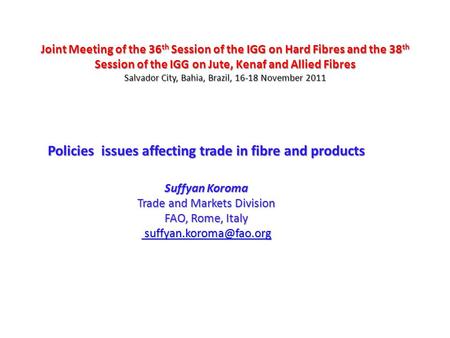 Joint Meeting of the 36 th Session of the IGG on Hard Fibres and the 38 th Session of the IGG on Jute, Kenaf and Allied Fibres Salvador City, Bahia, Brazil,