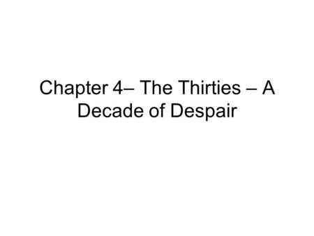 Chapter 4– The Thirties – A Decade of Despair