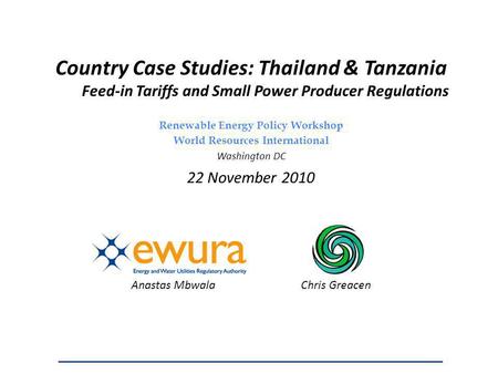 Country Case Studies: Thailand & Tanzania Feed-in Tariffs and Small Power Producer Regulations Renewable Energy Policy Workshop World Resources International.