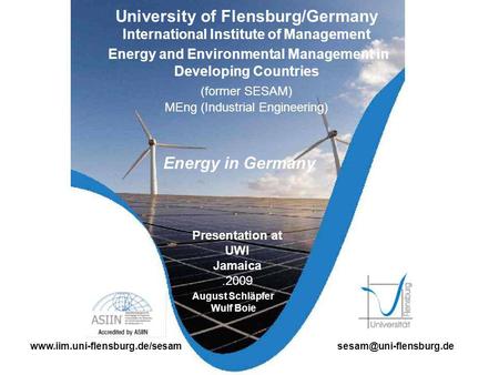 University of Flensburg/Germany International Institute of Management Energy and Environmental Management in Developing Countries (former SESAM) MEng (Industrial.