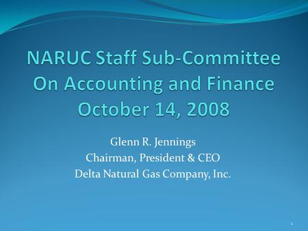 Glenn R. Jennings Chairman, President & CEO Delta Natural Gas Company, Inc. 1.