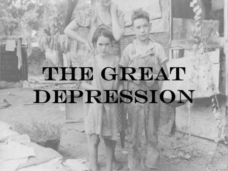 The Great Depression.