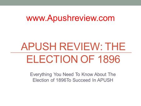 APUSH REVIEW: THE ELECTION OF 1896 Everything You Need To Know About The Election of 1896To Succeed In APUSH www.Apushreview.com.