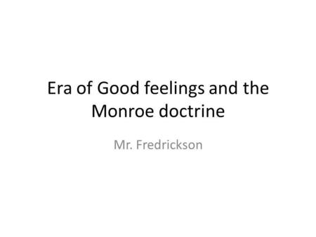 Era of Good feelings and the Monroe doctrine