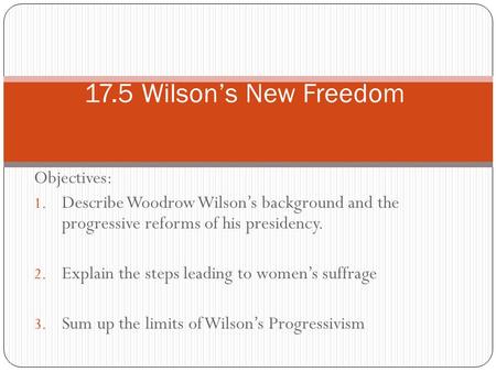 17.5 Wilson’s New Freedom Objectives: