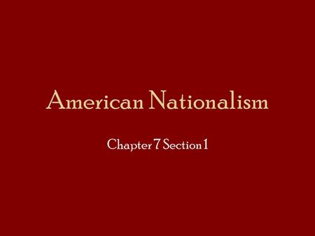 American Nationalism Chapter 7 Section 1.