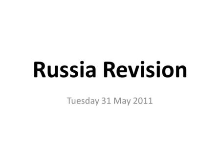 Russia Revision Tuesday 31 May 2011 Topics for Today The Peasants Did their lives remain the same? Were their lives uniformly poor (or bleak) / consistently.