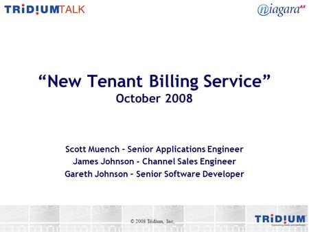 New Tenant Billing Service October 2008 Scott Muench – Senior Applications Engineer James Johnson - Channel Sales Engineer Gareth Johnson – Senior Software.