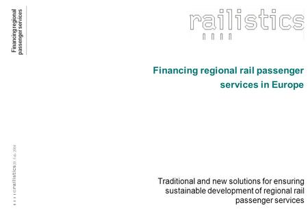Financing regional passenger services 20. Feb. 2004 © Financing regional rail passenger services in Europe Traditional and new solutions for ensuring sustainable.