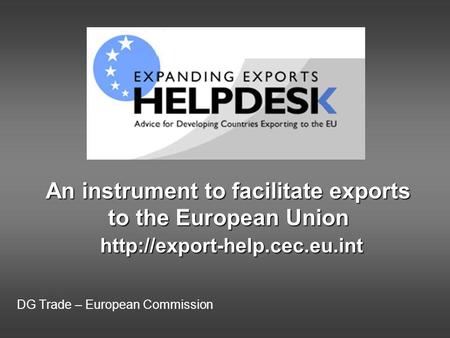 DG Trade – European Commission An instrument to facilitate exports to the European Union
