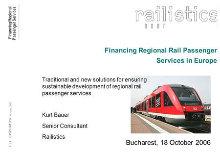 Financing Regional Passenger Services © October 2006 Financing Regional Rail Passenger Services in Europe Traditional and new solutions for ensuring sustainable.