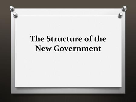 The Structure of the New Government. The National Government.