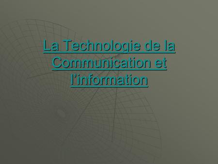 La Technologie de la Communication et linformation La Technologie de la Communication et linformation.