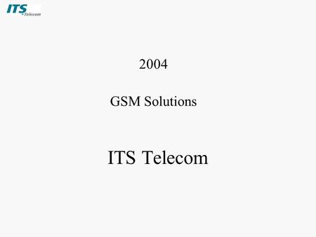 ITS Telecom 2004 GSM Solutions. Copyright © July 2004 by ITSPage 2 The Concept: Optimizing & Cutting Telecommunications Costs.