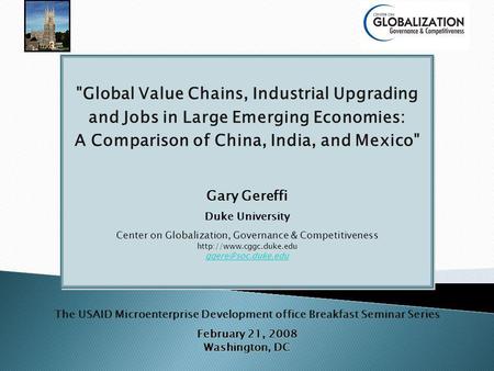 Global Value Chains, Industrial Upgrading and Jobs in Large Emerging Economies: A Comparison of China, India, and Mexico Gary Gereffi Duke University.