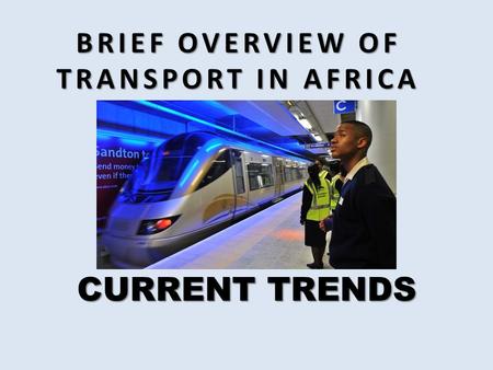 BRIEF OVERVIEW OF TRANSPORT IN AFRICA CURRENT TRENDS.