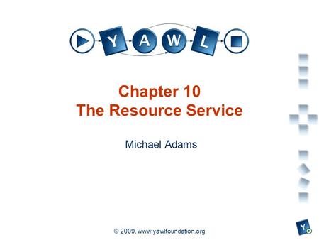 A university for the world real R © 2009, www.yawlfoundation.org Chapter 10 The Resource Service Michael Adams.