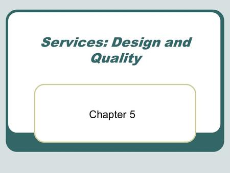 Services: Design and Quality Chapter 5. Distinctive Characteristics of Services Customer participation Simultaneity Perishability Intangibility Heterogeneity.