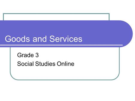 Goods and Services Grade 3 Social Studies Online.