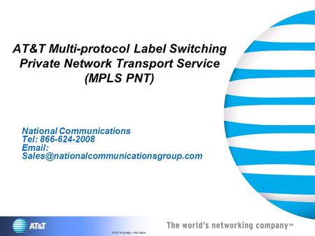 AT&T Multi-protocol Label Switching Private Network Transport Service (MPLS PNT) National Communications Tel: 866-624-2008 Email: Sales@nationalcommunicationsgroup.com.