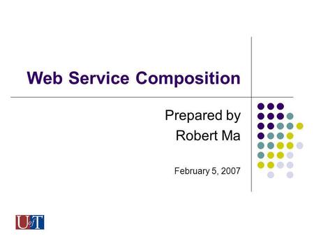 Web Service Composition Prepared by Robert Ma February 5, 2007.