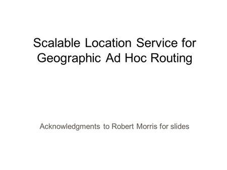 Scalable Location Service for Geographic Ad Hoc Routing
