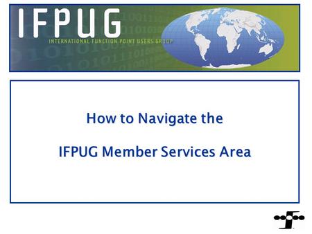 How to Navigate the IFPUG Member Services Area 1.