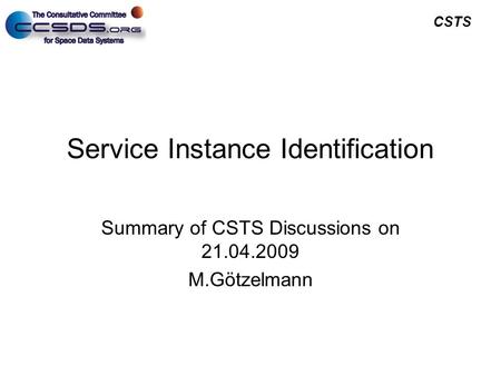 CSTS Service Instance Identification Summary of CSTS Discussions on 21.04.2009 M.Götzelmann.
