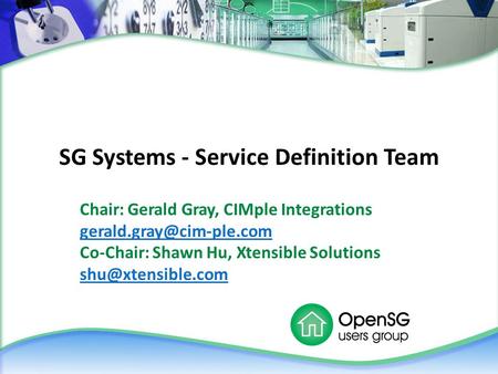 SG Systems - Service Definition Team Chair: Gerald Gray, CIMple Integrations Co-Chair: Shawn Hu, Xtensible Solutions