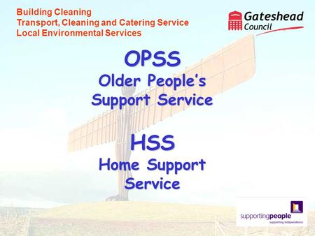OPSS Older Peoples Support Service HSS Home Support Service Building Cleaning Transport, Cleaning and Catering Service Local Environmental Services.