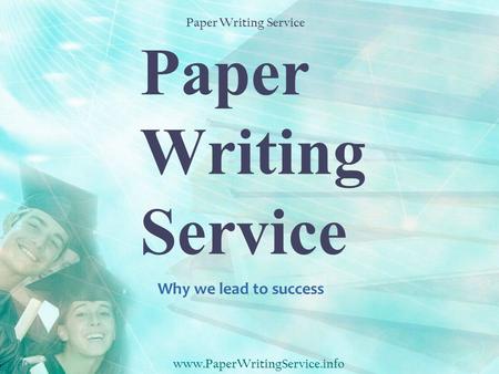 Paper Writing Service Why we lead to success www.PaperWritingService.info Paper Writing Service.