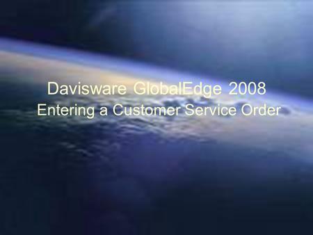Davisware GlobalEdge 2008 Entering a Customer Service Order.