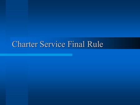 Charter Service Final Rule. Goals Flexibility Clarity Transparency.