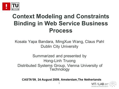 1 Context Modeling and Constraints Binding in Web Service Business Process Kosala Yapa Bandara, MingXue Wang, Claus Pahl Dublin City University Summarized.
