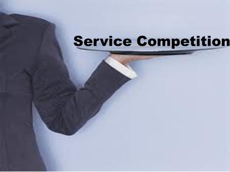 Service Competition. Service Competition can be tricky to separate yourself from the competition – Pretty much every business has some service component.