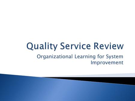 Organizational Learning for System Improvement. The Philadelphia Department of Human Services mission is to provide and promote safety, permanency, and.